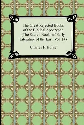 A bibliai apokrifek nagy elutasított könyvei (A Kelet korai irodalmának szent könyvei, 14. kötet) - The Great Rejected Books of the Biblical Apocrypha (the Sacred Books of Early Literature of the East, Vol. 14)