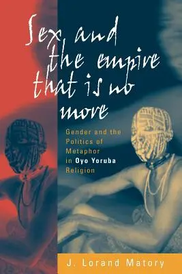 Sex a říše, která už není: Gender a politika metafory v jorubském náboženství Oyo - Sex and the Empire That Is No More: Gender and the Politics of Metaphor in Oyo Yoruba Religion