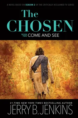 A Kiválasztottak: Gyere és nézd meg: A kritikusok által elismert TV-sorozat 2. évada alapján készült regény. - The Chosen: Come and See: A Novel Based on Season 2 of the Critically Acclaimed TV Series