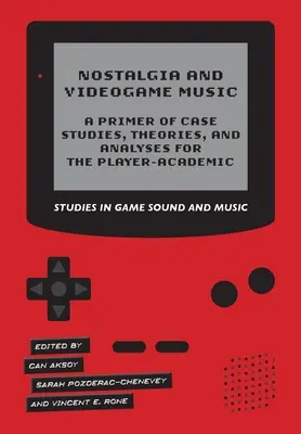 Nosztalgia és videojáték-zene - esettanulmányok, elméletek és elemzések alapjai a játékosok és a tudósok számára - Nostalgia and Videogame Music - A Primer of Case Studies, Theories, and Analyses for the Player-Academic