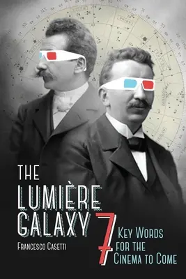 A Lumire-galaxis: Hét kulcsszó az eljövendő mozi számára - The Lumire Galaxy: Seven Key Words for the Cinema to Come