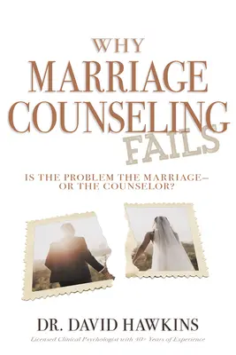 Miért nem sikerül a házassági tanácsadás: A házasság a probléma - vagy a tanácsadó? - Why Marriage Counseling Fails: Is the Problem the Marriage--Or the Counselor?