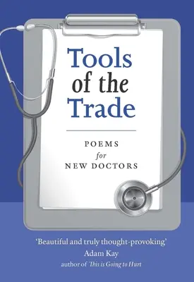 A szakma eszközei: Versek új orvosoknak - Tools of the Trade: Poems for New Doctors