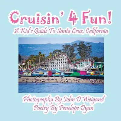 Cruisin' 4 Fun! egy gyerekkalauz a kaliforniai Santa Cruzba - Cruisin' 4 Fun! a Kid's Guide to Santa Cruz, California