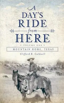 Egy napi lovaglás innen 1. kötet: Mountain Home, Texas - A Day's Ride from Here Volume 1: Mountain Home, Texas