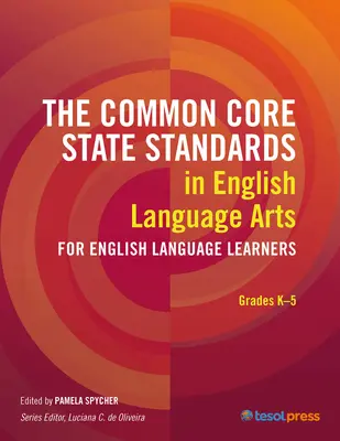 A Common Core State Standards in English Language Arts for English Language Learners: K-5. osztályok - The Common Core State Standards in English Language Arts for English Language Learners: Grades K-5