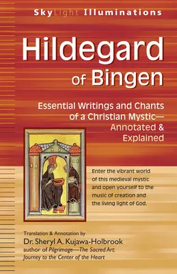 Hildegard of Bingen: Egy keresztény misztikus alapvető írásai és énekei - jegyzetekkel és magyarázatokkal ellátva - Hildegard of Bingen: Essential Writings and Chants of a Christian Mystic--Annotated & Explained