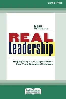 Igazi vezetés: Az emberek és szervezetek segítése a legnehezebb kihívásokkal való szembenézésben (16pt Large Print Edition) - Real Leadership: Helping People and Organizations Face Their Toughest Challenges (16pt Large Print Edition)