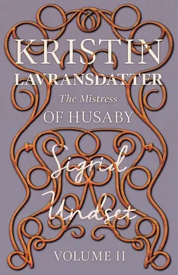 Husaby úrnője; Kristin Lavransdatter - II. kötet - The Mistress of Husaby; Kristin Lavransdatter - Volume II