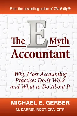 Az E-Mítosz könyvelő: Miért nem működik a legtöbb könyvelési gyakorlat, és mit lehet tenni ellene? - The E-Myth Accountant: Why Most Accounting Practices Don't Work and What to Do about It