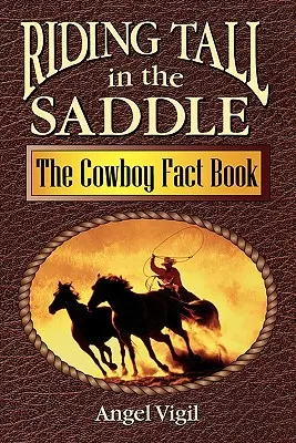 Lovaglás magasan a nyeregben: The Cowboy Fact Book - Riding Tall in the Saddle: The Cowboy Fact Book