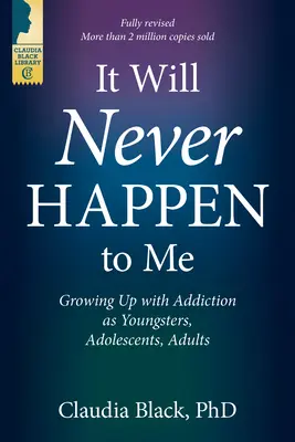 Velem sosem fog megtörténni: Függőséggel felnőni fiatalon, serdülőként és felnőttként - It Will Never Happen to Me: Growing Up with Addiction as Youngsters, Adolescents, and Adults