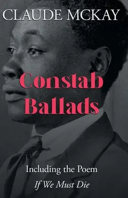 Constab Ballads: Beleértve a 'Ha meg kell halnunk' című verset is. - Constab Ballads: Including the Poem 'if We Must Die'