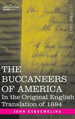 Amerika kalózai: Az 1684-es eredeti angol fordításban - The Buccaneers of America: In the Original English Translation of 1684