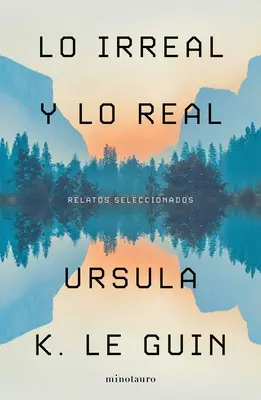 Lo Irreal Y Lo Real: Relatos Seleccionados