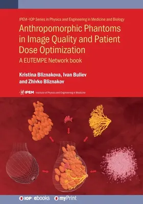 Antropomorf fantomok a képminőség és a betegdózis optimalizálásában: A EUTEMPE Network book - Anthropomorphic Phantoms in Image Quality and Patient Dose Optimization: A EUTEMPE Network book