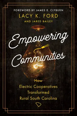 A közösségek felhatalmazása: Hogyan alakították át az elektromos szövetkezetek a vidéki Dél-Karolinát - Empowering Communities: How Electric Cooperatives Transformed Rural South Carolina