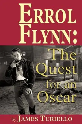 Errol Flynn: Az Oscar-díjért folytatott küzdelem - Errol Flynn: The Quest for an Oscar