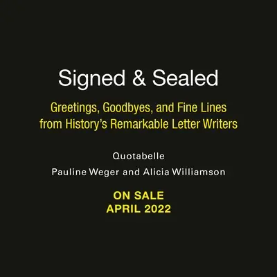 Signed & Sealed: Üdvözletek, búcsúzások és finom vonalak a történelem figyelemre méltó levélíróitól - Signed & Sealed: Greetings, Goodbyes, and Fine Lines from History's Remarkable Letter Writers