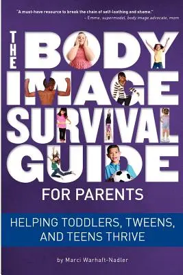 A testkép túlélési útmutató szülőknek: Tweens, Tweens, and Teens Thrive: Helping Toddlers, Tweens, and Teens Thrive - The Body Image Survival Guide for Parents: Helping Toddlers, Tweens, and Teens Thrive