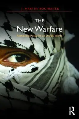 Az új hadviselés: A szabályok újragondolása egy engedetlen világ számára - The New Warfare: Rethinking Rules for an Unruly World