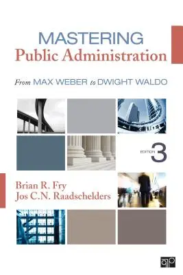 A közigazgatás elsajátítása - Max Webertől Dwight Waldóig - Mastering Public Administration - From Max Weber to Dwight Waldo