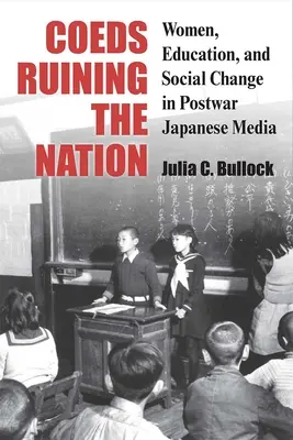 Coeds Ruining the Nation: Nők, oktatás és társadalmi változások a háború utáni japán médiában 87. kötet - Coeds Ruining the Nation: Women, Education, and Social Change in Postwar Japanese Mediavolume 87