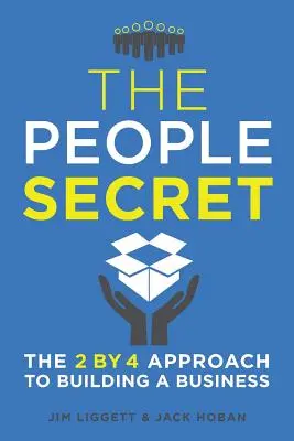 Az emberek titka: A 2 x 4-es megközelítés az üzletépítéshez - The People Secret: The 2 by 4 Approach to Building a Business