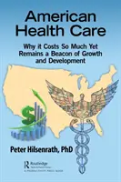 Amerikai egészségügy: Miért kerül olyan sokba, mégis a növekedés és a fejlődés jelzőfénye marad - American Healthcare: Why It Costs So Much Yet Remains a Beacon of Growth and Development