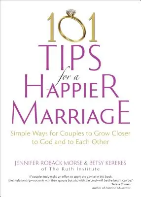 101 tipp a boldogabb házasságért: Egyszerű módszerek a párok számára, hogy közelebb kerüljenek Istenhez és egymáshoz - 101 Tips for a Happier Marriage: Simple Ways for Couples to Grow Closer to God and to Each Other