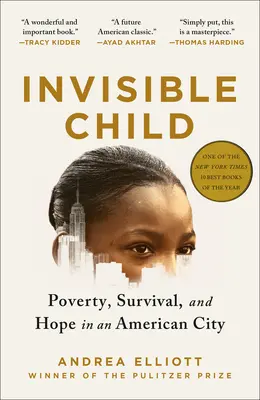 Láthatatlan gyermek: Szegénység, túlélés és remény egy amerikai városban (Pulitzer-díjas) - Invisible Child: Poverty, Survival & Hope in an American City (Pulitzer Prize Winner)