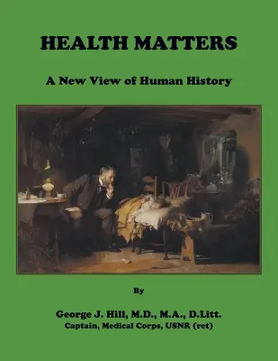 Health Matters. Az emberi történelem új szemlélete - Health Matters. A New View of Human History