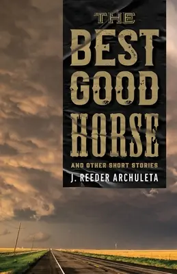 A legjobb jó ló: És más rövid történetek - The Best Good Horse: And Other Short Stories