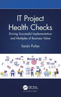 Informatikai projekt egészségügyi ellenőrzések: A sikeres megvalósítás és az üzleti érték többszörösének elérése - IT Project Health Checks: Driving Successful Implementation and Multiples of Business Value