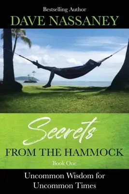 Titkok a függőágyból: Nem mindennapi bölcsesség nem mindennapi időkre - Secrets from the Hammock: Uncommon Wisdom for Uncommon Times