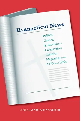 Evangélikus hírek: Politika, nemek és bioetika az 1970-es és 1980-as évek konzervatív keresztény magazinjaiban - Evangelical News: Politics, Gender, and Bioethics in Conservative Christian Magazines of the 1970s and 1980s