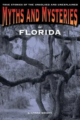 Florida mítoszai és rejtélyei: Igaz történetek a megoldatlan és megmagyarázhatatlan esetekről, első kiadás - Myths and Mysteries of Florida: True Stories Of The Unsolved And Unexplained, First Edition