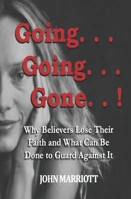 Megy... megy... megy... elment!: Miért veszítik el a hívők a hitüket, és mit lehet tenni ellene. - Going...Going...Gone!: Why Believers Lose Their Faith and What Can be Done to Guard Against It.