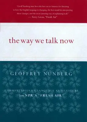 The Way We Talk Now: Kommentárok a nyelvről és a kultúráról az Npr's Fresh Air műsorából - The Way We Talk Now: Commentaries on Language and Culture from Npr's Fresh Air