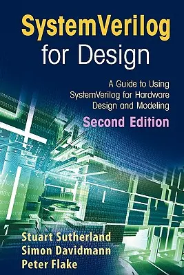 Systemverilog for Design Second Edition: Útmutató a Systemverilog használatához a hardvertervezéshez és -modellezéshez - Systemverilog for Design Second Edition: A Guide to Using Systemverilog for Hardware Design and Modeling