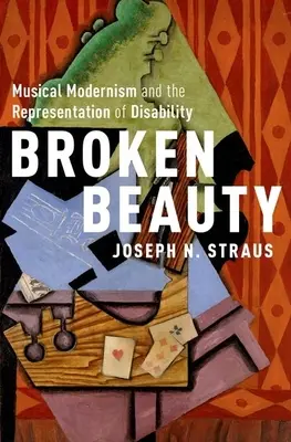 Broken Beauty: A zenei modernizmus és a fogyatékosság ábrázolása - Broken Beauty: Musical Modernism and the Representation of Disability