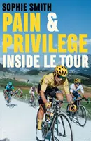 Fájdalom és kiváltság - A Le Tour belsejében - Pain and Privilege - Inside Le Tour