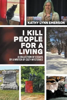 A megélhetésért embereket ölök: Egy rejtélyes író esszéinek gyűjteménye - I Kill People For A Living: A Collection of Essays by a Writer of Cozy Mysteries