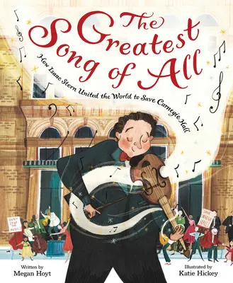 Minden idők legnagyobb dala: Hogyan egyesítette Isaac Stern a világot, hogy megmentse a Carnegie Hallt - The Greatest Song of All: How Isaac Stern United the World to Save Carnegie Hall