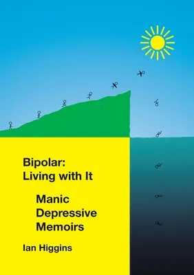 Bipolar: Living With It: Mániás depressziós memoárok - Bipolar: Living With It: Manic Depressive Memoirs