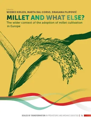 Millet and What Else?: A kölestermesztés európai elterjedésének tágabb kontextusa - Millet and What Else?: The Wider Context of the Adoption of Millet Cultivation in Europe