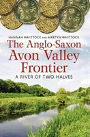Az angolszász Avon-völgy határa - Egy két félből álló folyó - Anglo-Saxon Avon Valley Frontier - A River of Two Halves