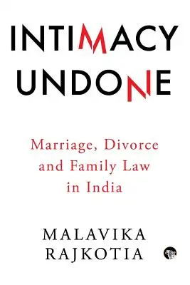 Intimitás visszavonva: Házasság, válás és családjog Indiában - Intimacy Undone: Marriage, Divorce and Family Law in India