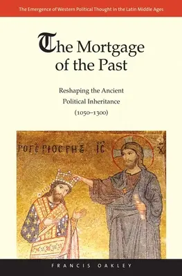 A múlt jelzáloga: Az antik politikai örökség újraformálása (1050-1300) - Mortgage of the Past: Reshaping the Ancient Political Inheritance (1050-1300)