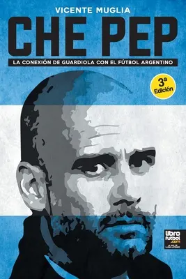 Che Pep: Guardiola és az argentin labdarúgás kapcsolata. - Che Pep: La conexin de Guardiola con el ftbol argentino